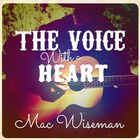 Mac Wiseman - The Voice With A Heart [2013]